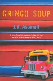 book cover of Gringo soup by J.B. Aspinall