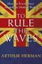 To Rule The Waves: How the British Navy Shaped the Modern World