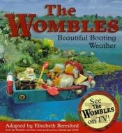 book cover of The Wombles: Beautiful Boating Weather by Elisabeth Beresford
