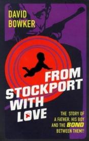 book cover of From Stockport With Love by David Bowker