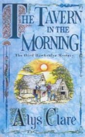 book cover of The Tavern in the Morning (The Third Hawkenlye Mystery) by Alys Clare