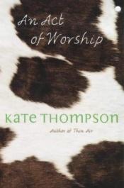 book cover of An Act of Worship by Kate Thompson