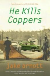 book cover of He kills coppers by Jake Arnott