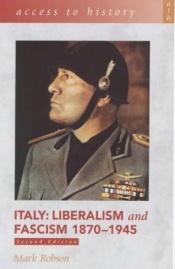 book cover of Italy : liberalism and fascism, 1870-1945 by Mark Robson