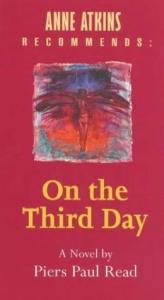 book cover of Anne Atkins Recommends: On the Third Day by Piers Paul Read