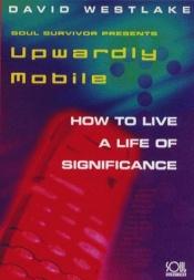 book cover of Upwardly Mobile: How to Live a Life of Significance (Soul Survivor Life) by Craig Borlase|David Westlake