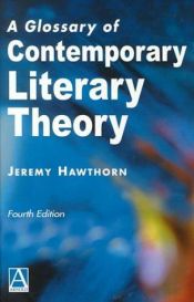 book cover of A Glossary of Contemporary Literary Theory (Essential Glossary Series) by Jeremy Hawthorn