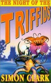 book cover of The Night of the Triffids by Simon Clark