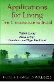 book cover of Applications for Living: Holistic Living, Relationships, Abundance and Right Livelihood by Ніл Дональд Волш