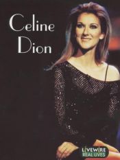 book cover of Celine Dion: Real Lives (Livewire Real Lives) by Julia Holt