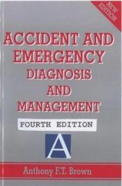 book cover of Accident and Emergency: Diagnosis and Management by Brown