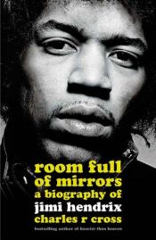 book cover of Room Full of Mirrors: A Biography of Jimi Hendrix by Charles R. Cross
