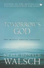book cover of Tomorrow's God: Our Greatest Spiritual Challenge by Neale Donald Walsch