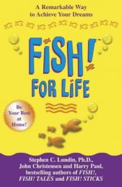 book cover of Fish! for life : a remarkable way to achieve your dreams by Stephen C. Lundin