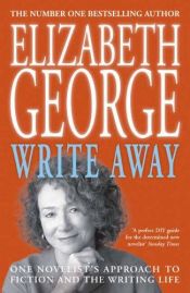 book cover of Write Away: One Novelist's Approach to Fiction and the Writing Life (George, Elizabeth (Insp)) by Elizabeth George