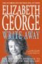 Write Away: One Novelist's Approach to Fiction and the Writing Life (George, Elizabeth (Insp))