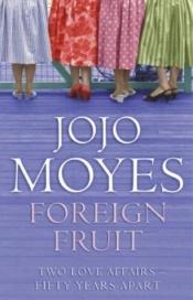 book cover of Foreign Fruit by Jojo Moyes