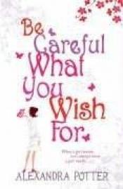 book cover of Be Careful What You Wish For by Alexandra Potter