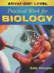 book cover of Advanced Level Practical Work for Biology (Advanced Level Practical Work Series) by Sally Morgan