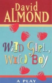book cover of Wild Girl, Wild Boy by David Almond