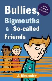 book cover of Bullies, Bigmouths and So-called Friends by Jenny Alexander