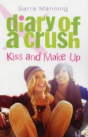 book cover of Kiss and Make Up (Diary of a Crush, Bk. 2) by Sarra Manning