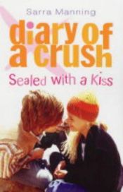 book cover of Sealed with a Kiss (Diary of a Crush, Bk. 3) by Sarra Manning