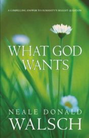 book cover of What God Wants by Neale Donald Walsch