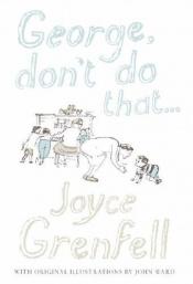 book cover of George Don't Do That... by Joyce Grenfell