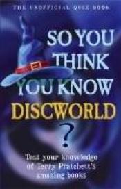 book cover of So You Think You Know "Discworld"? by Clive Gifford