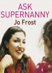 book cover of Ask Supernanny: What Every Parent Wants to Know by Unknown