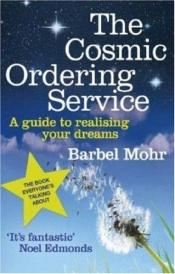book cover of The Cosmic Ordering Service: A Guide to Realizing Your Dreams by Bärbel Mohr
