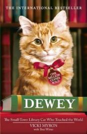book cover of Dewey, de bibliotheekkat : het hartveroverende verhaal van een in de steek gelaten katje by Vicki Myron
