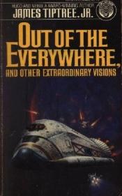 book cover of Out of the Everywhere and Other Extraordinary Visions by James Tiptree, Jr.