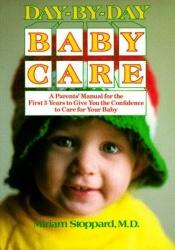 book cover of Day by day baby care by Miriam Stoppard