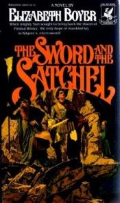 book cover of The Sword and the Satchel by Elizabeth H. Boyer