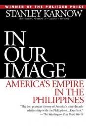 book cover of In Our Image: America's Empire in the Philippines by Stanley Karnow