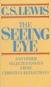 book cover of The seeing eye and other selected essays from Christian reflections by C・S・ルイス