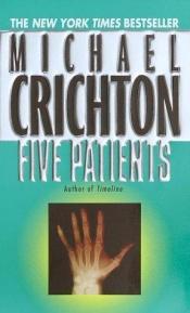book cover of Five Patients by Michael Crichton