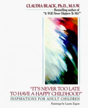book cover of "It's Never Too Late to Have a Happy Childhood": Inspirations for Inner Healing by Claudia Black