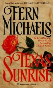 book cover of Texas Series Book 4 - Texas Sunrise by Fern Michaels
