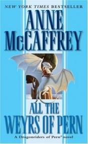 book cover of All the Weyrs of Pern: Dragonriders of Pern, Vol. 11 by Anne McCaffrey