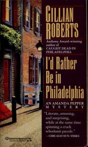 book cover of I'd Rather be in Philadelphia by Gillian Roberts