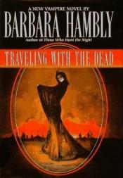book cover of Traveling with the Dead by Μπάρμπαρα Χάμπλι
