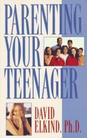 book cover of Parenting Your Teenager by David Elkind