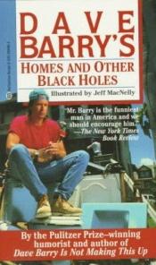 book cover of Dave Barry's homes and other black holes : the happy homeowner's guide to ritual closing ceremonies, Newton&#0 by Dave Barry