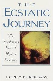 book cover of Ecstatic journey: the transforming power of mystical experience by Sophy Burnham