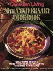 book cover of The Canadian Living - 20th Anniversary Cookbook by Elizabeth Baird