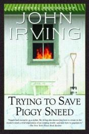 book cover of Trying to Save Piggy Sneed by John Irving