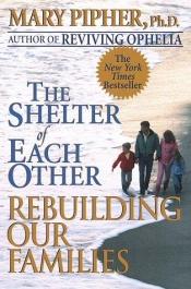 book cover of Shelter Of Each Other by Mary Pipher